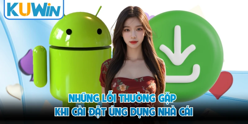 Những lỗi thường gặp khi cài đặt ứng dụng nhà cái 